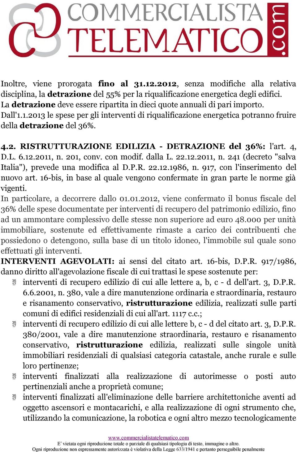 4, D.L. 6.12.2011, n. 201, conv. con modif. dalla L. 22.12.2011, n. 241 (decreto "salva Italia"), prevede una modifica al D.P.R. 22.12.1986, n. 917, con l'inserimento del nuovo art.