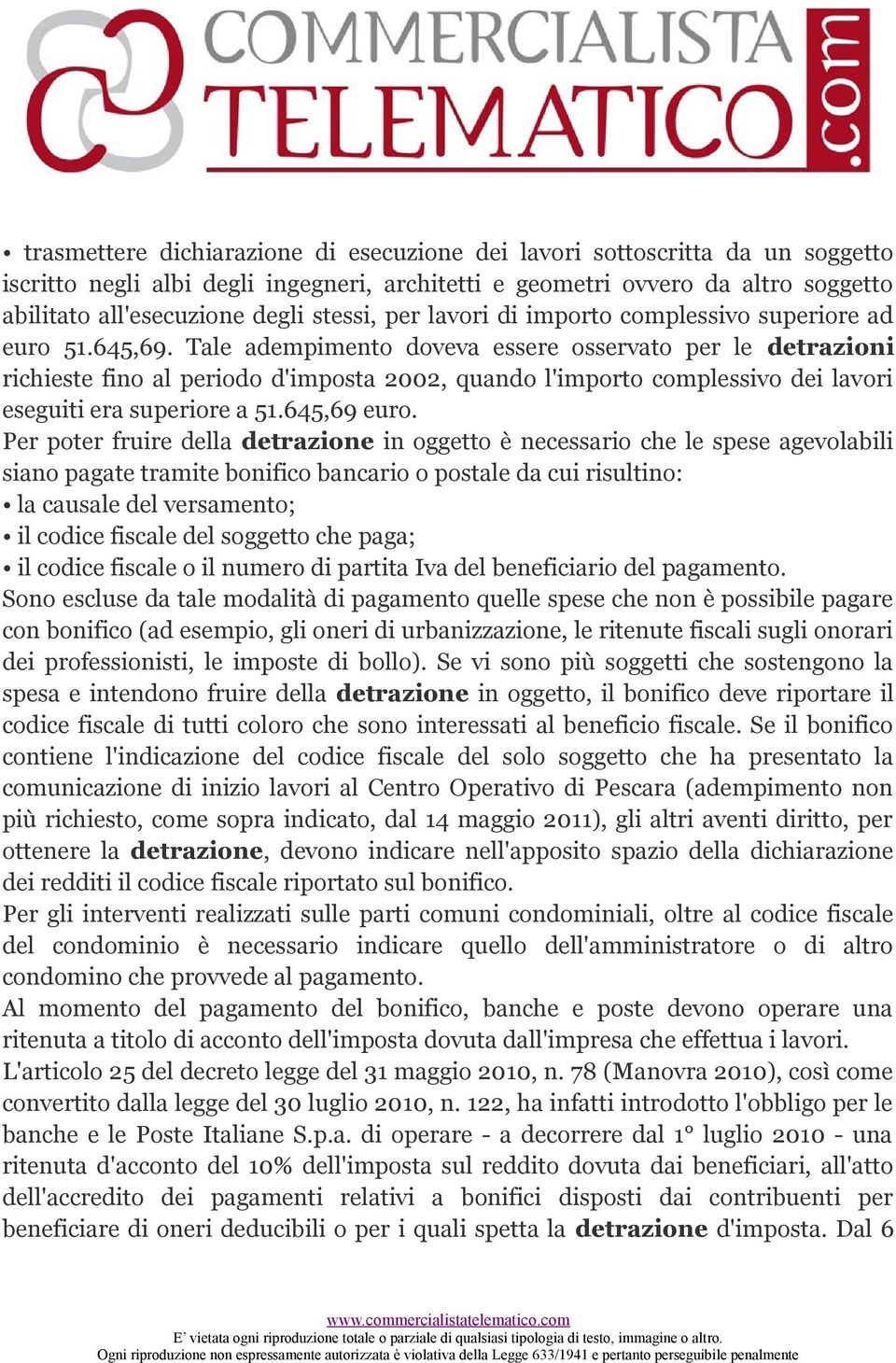 Tale adempimento doveva essere osservato per le detrazioni richieste fino al periodo d'imposta 2002, quando l'importo complessivo dei lavori eseguiti era superiore a 51.645,69 euro.