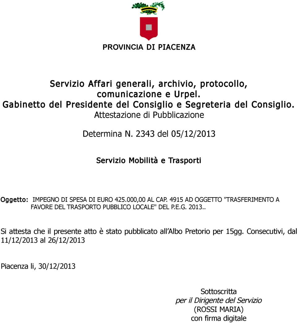 Attestazione di Pubblicazione Si attesta che il presente atto è stato pubblicato all Albo