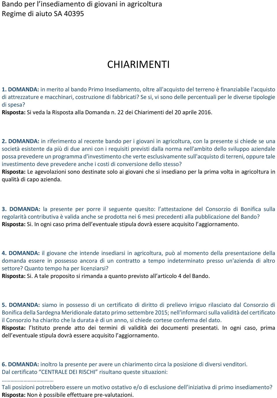 Se si, vi sono delle percentuali per le diverse tipologie di spesa? Risposta: Si veda la Risposta alla Domanda n. 22