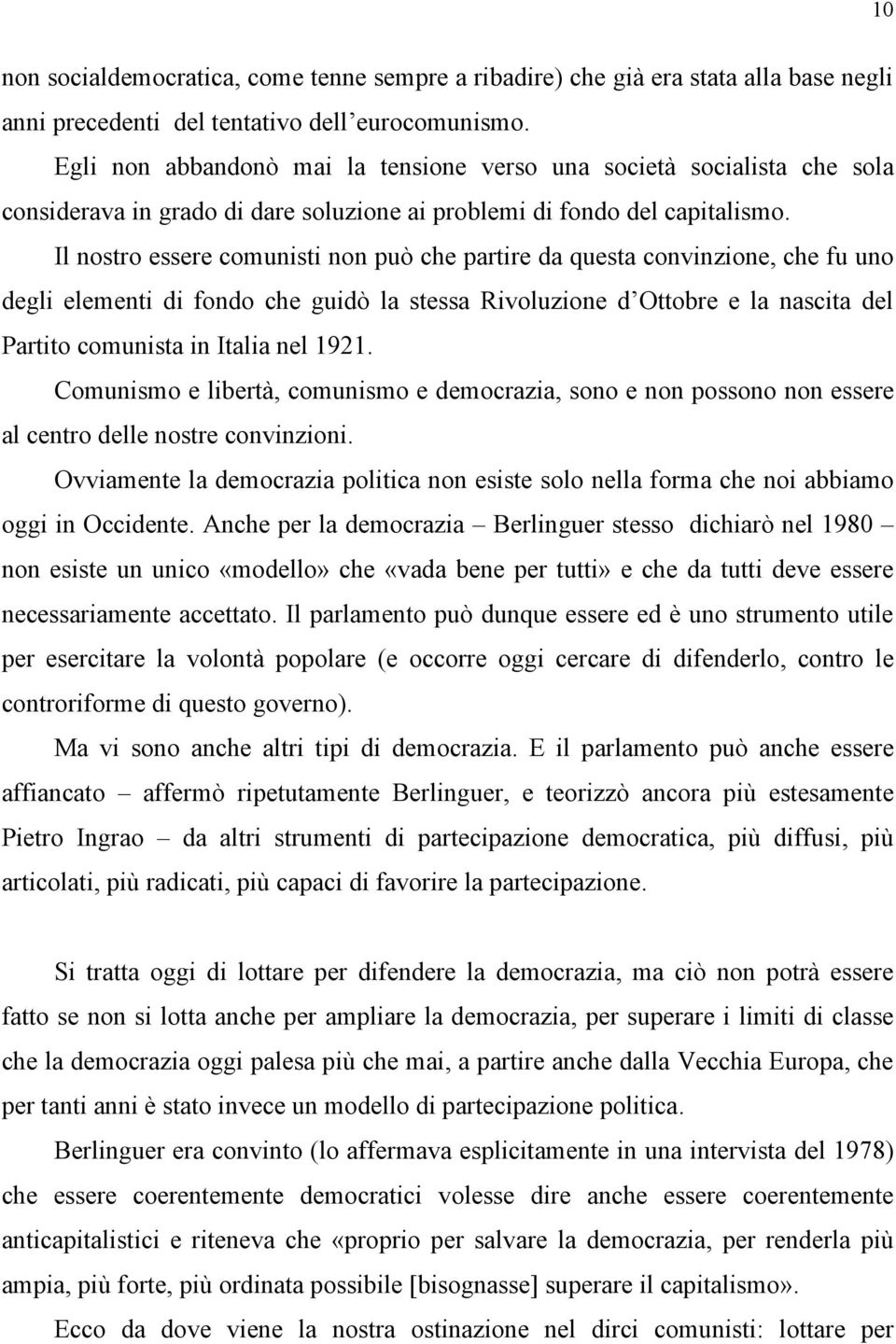 Il nostro essere comunisti non può che partire da questa convinzione, che fu uno degli elementi di fondo che guidò la stessa Rivoluzione dʼottobre e la nascita del Partito comunista in Italia nel