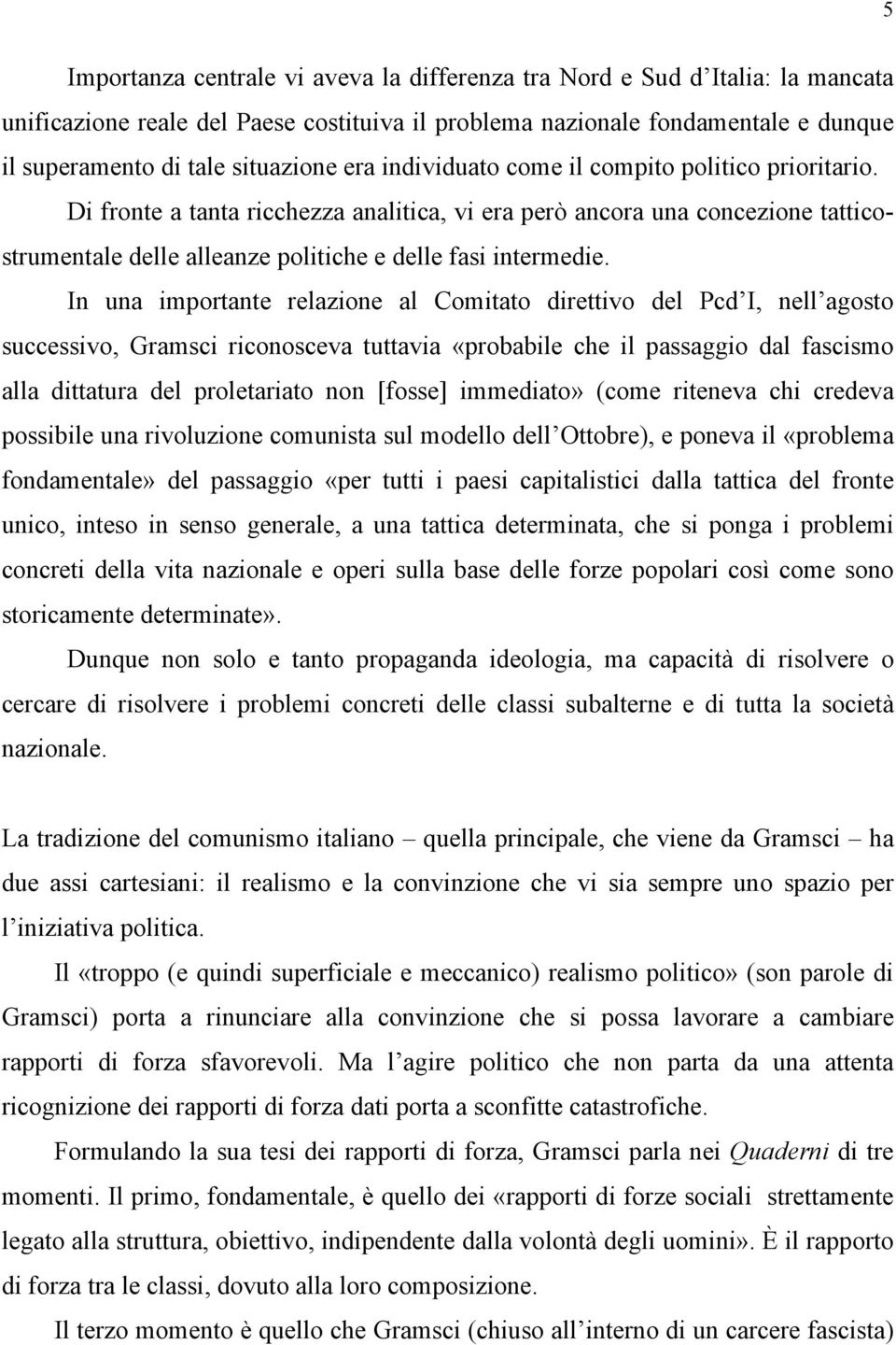 In una importante relazione al Comitato direttivo del Pcd I, nell agosto successivo, Gramsci riconosceva tuttavia «probabile che il passaggio dal fascismo alla dittatura del proletariato non [fosse]