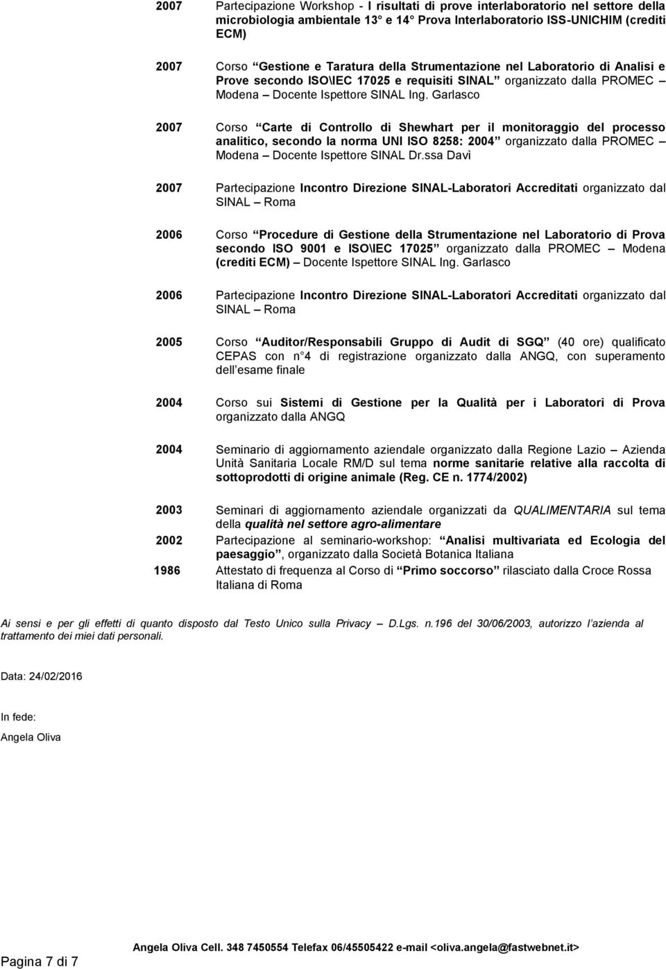 Garlasco 2007 Corso Carte di Controllo di Shewhart per il monitoraggio del processo analitico, secondo la norma UNI ISO 8258: 2004 organizzato dalla PROMEC Modena Docente Ispettore SINAL Dr.