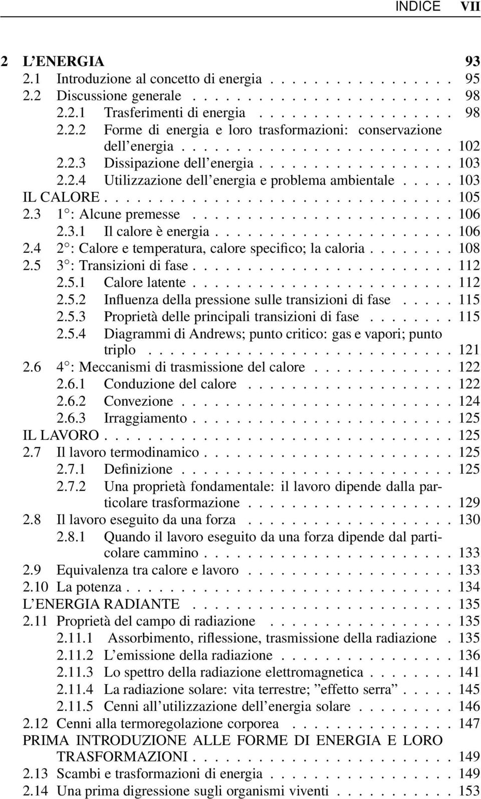 3 1 : Alcune premesse........................ 106 2.3.1 Il calore è energia...................... 106 2.4 2 : Calore e temperatura, calore specifico; la caloria........ 108 2.