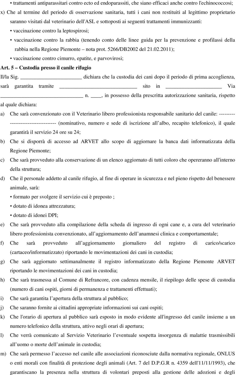 delle linee guida per la prevenzione e profilassi della rabbia nella Regione Piemonte nota prot. 5266/DB2002 del 21.02.2011); vaccinazione contro cimurro, epatite, e parvovirosi; Art.