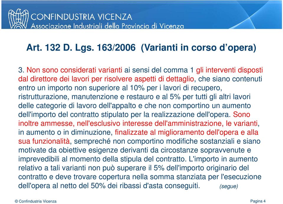 lavori di recupero, ristrutturazione, manutenzione e restauro e al 5% per tutti gli altri lavori delle categorie di lavoro dell'appalto e che non comportino un aumento dell'importo del contratto