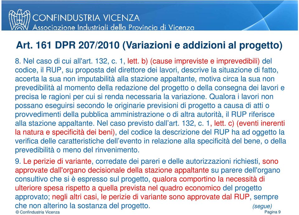 la sua non prevedibilità al momento della redazione del progetto o della consegna dei lavori e precisa le ragioni per cui si renda necessaria la variazione.