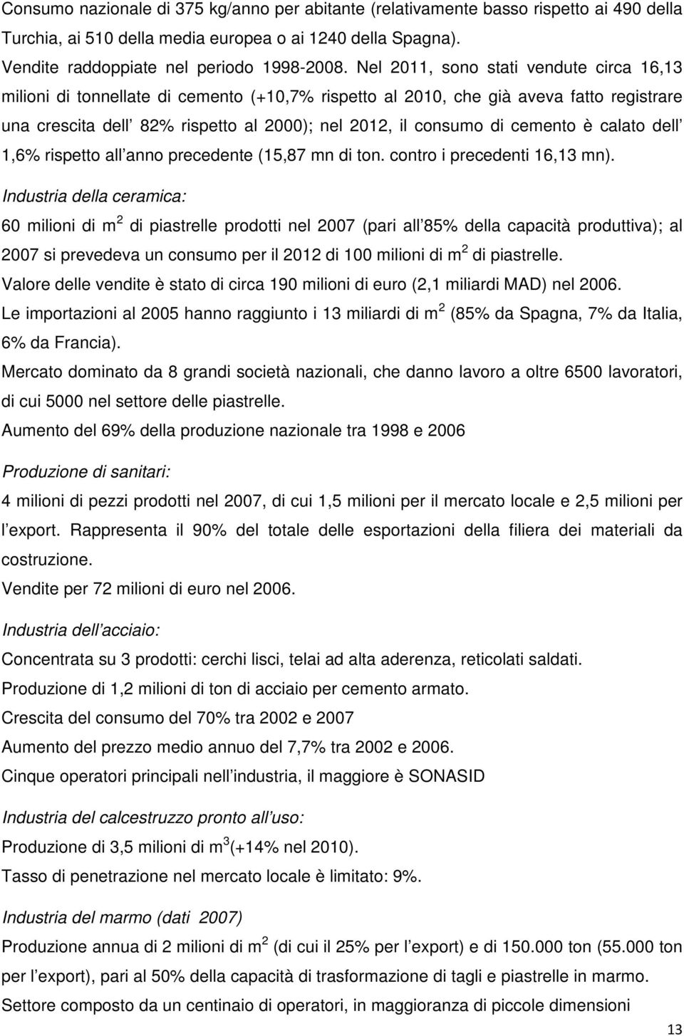 cemento è calato dell 1,6% rispetto all anno precedente (15,87 mn di ton. contro i precedenti 16,13 mn).