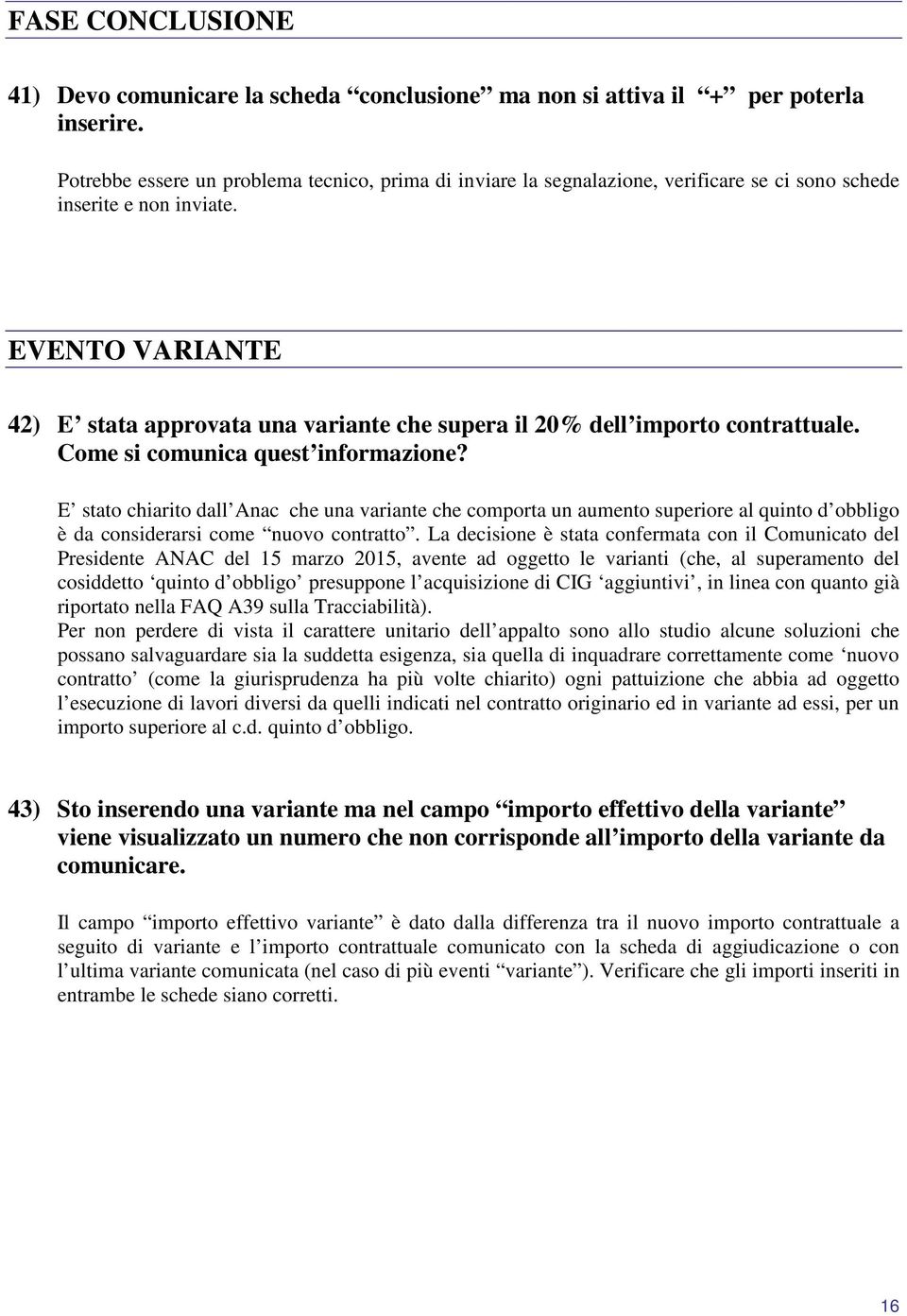 EVENTO VARIANTE 42) E stata approvata una variante che supera il 20% dell importo contrattuale. Come si comunica quest informazione?