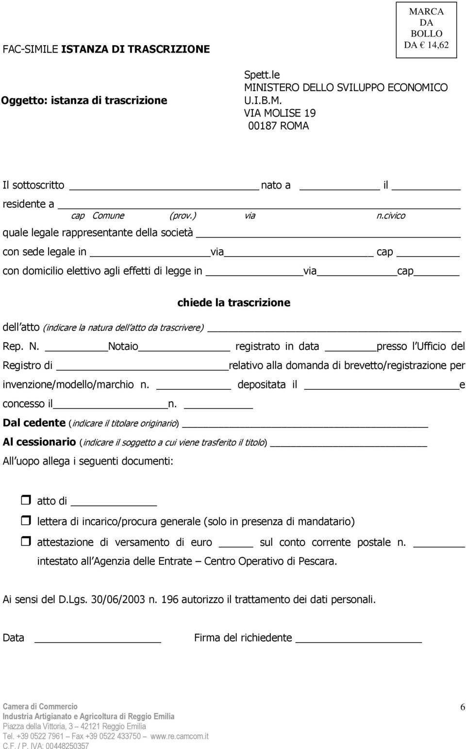 civico quale legale rappresentante della società con sede legale in via cap con domicilio elettivo agli effetti di legge in via cap chiede la trascrizione dell atto (indicare la natura dell atto da