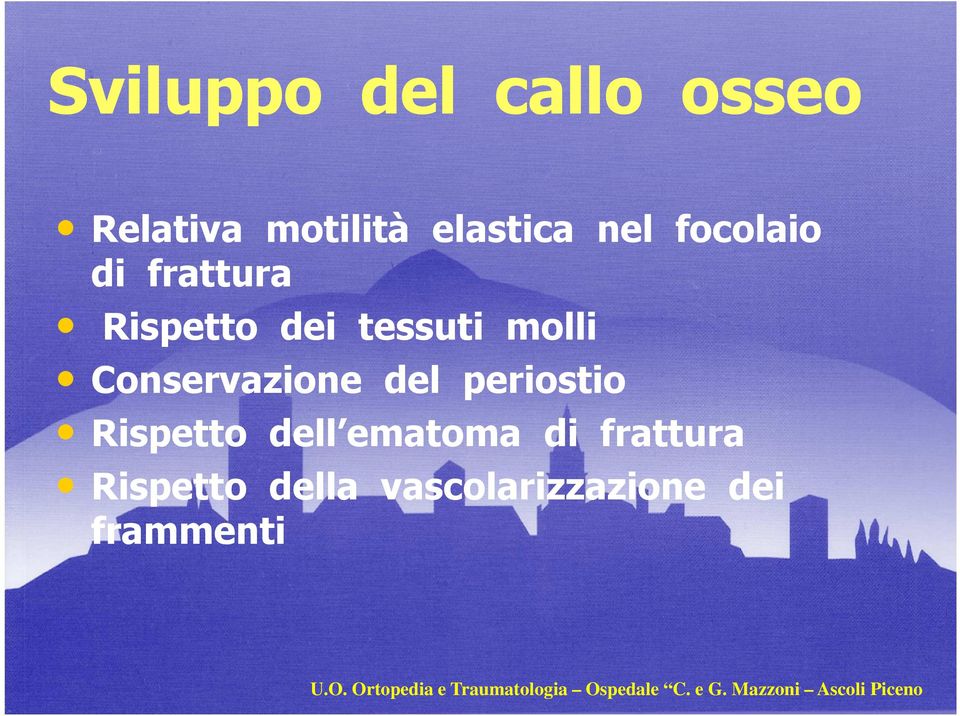 Rispetto dell ematoma di frattura Rispetto della vascolarizzazione dei