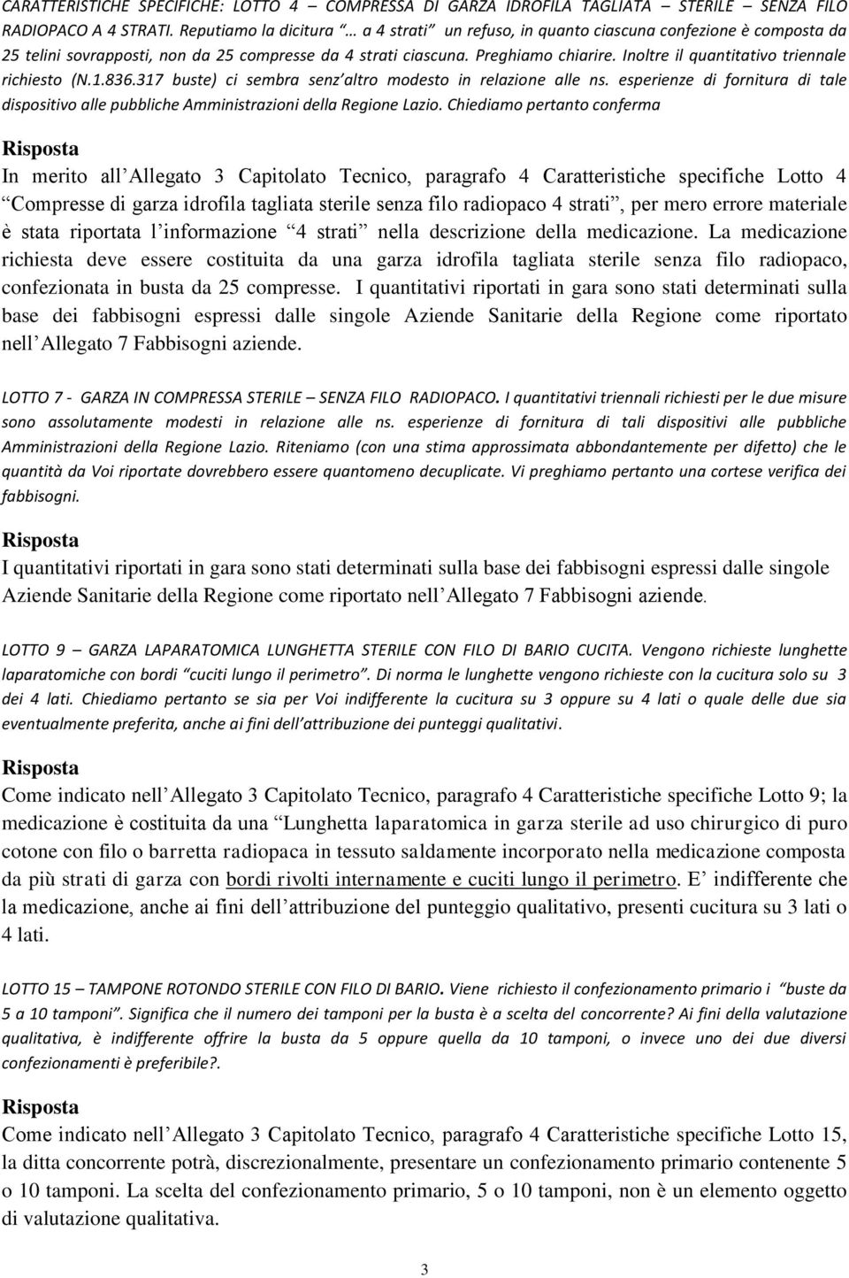 Inoltre il quantitativo triennale richiesto (N.1.836.317 buste) ci sembra senz altro modesto in relazione alle ns.