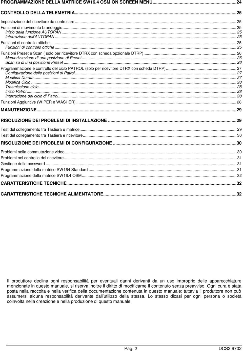 .. 26 Memorizzazione di una posizione di Preset... 26 Scan su di una posizione Preset... 26 Programmazione e controllo del ciclo PATROL (solo per ricevitore DTRX con scheda DTRP).