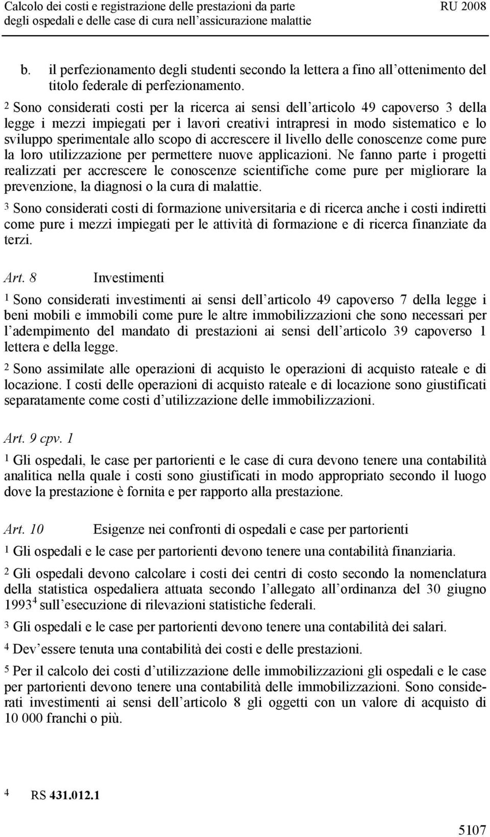 di accrescere il livello delle conoscenze come pure la loro utilizzazione per permettere nuove applicazioni.