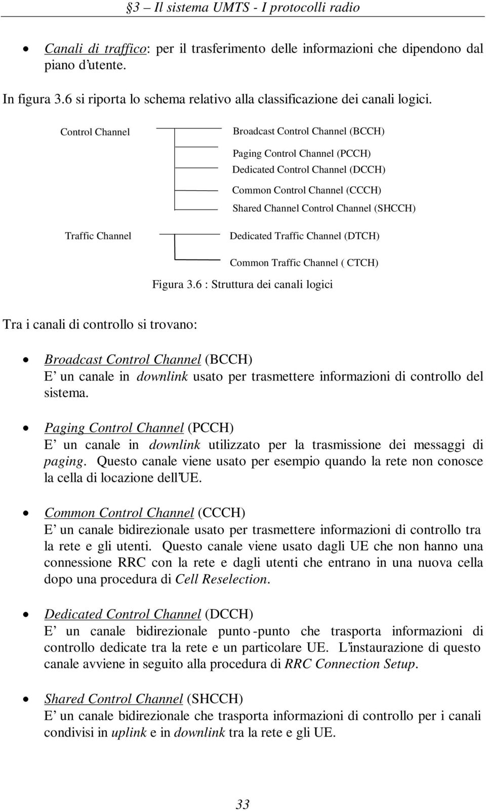 Dedicated Traffic Channel (DTCH) Common Traffic Channel ( CTCH) Figura 3.