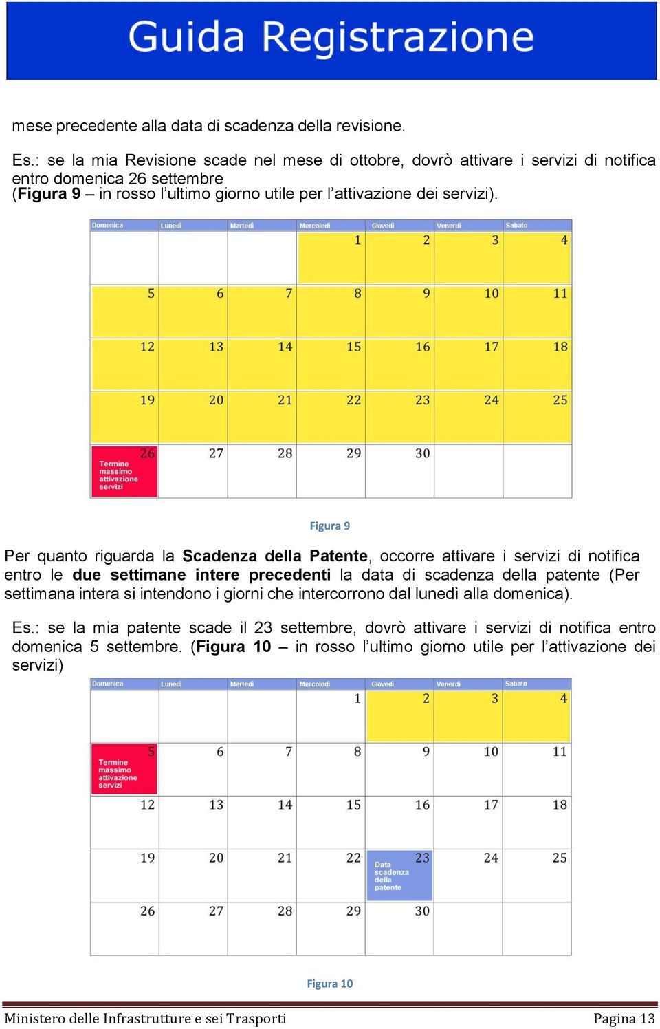 Figura 9 Per quanto riguarda la Scadenza della Patente, occorre attivare i servizi di notifica entro le due settimane intere precedenti la data di scadenza della patente (Per settimana