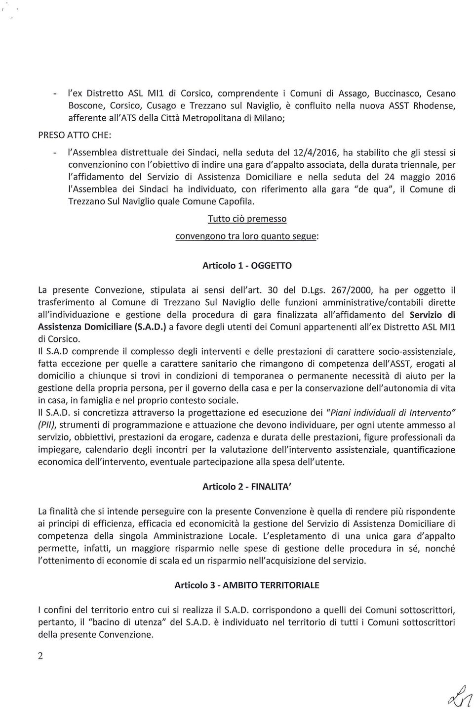 d'appalto associata, della durata triennale, per l'affidamento del Servizio di Assistenza Domiciliare e nella seduta del 24 maggio 2016 l'assemblea dei Sindaci ha individuato, con riferimento alla