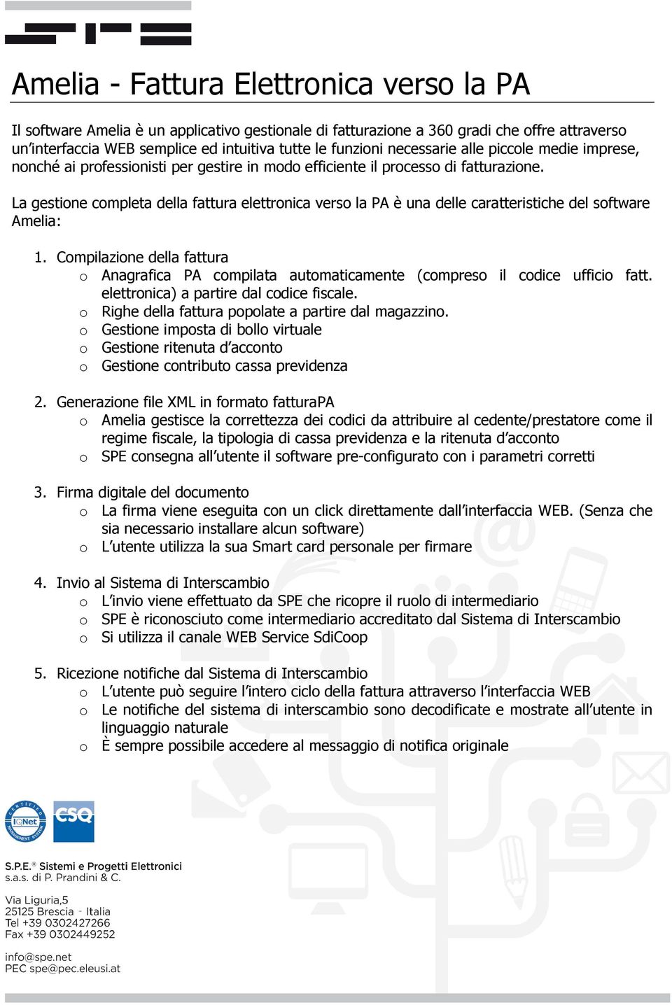 La gestione completa della fattura elettronica verso la PA è una delle caratteristiche del software Amelia: 1.