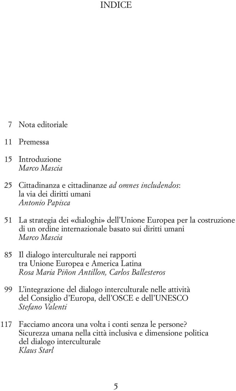 tra Unione Europea e America Latina Rosa Maria Piñon Antillon, Carlos Ballesteros L integrazione del dialogo interculturale nelle attività del Consiglio d Europa, dell OSCE e