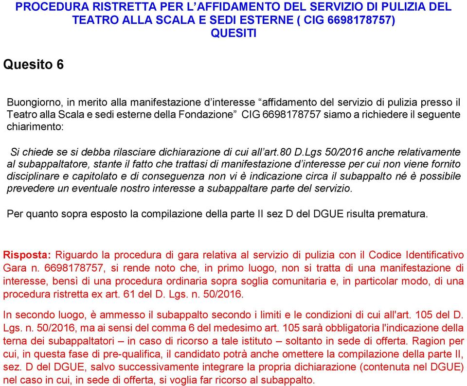 Lgs 50/2016 anche relativamente al subappaltatore, stante il fatto che trattasi di manifestazione d interesse per cui non viene fornito disciplinare e capitolato e di conseguenza non vi è indicazione