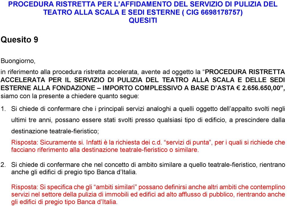 Si chiede di confermare che i principali servizi analoghi a quelli oggetto dell appalto svolti negli ultimi tre anni, possano essere stati svolti presso qualsiasi tipo di edificio, a prescindere