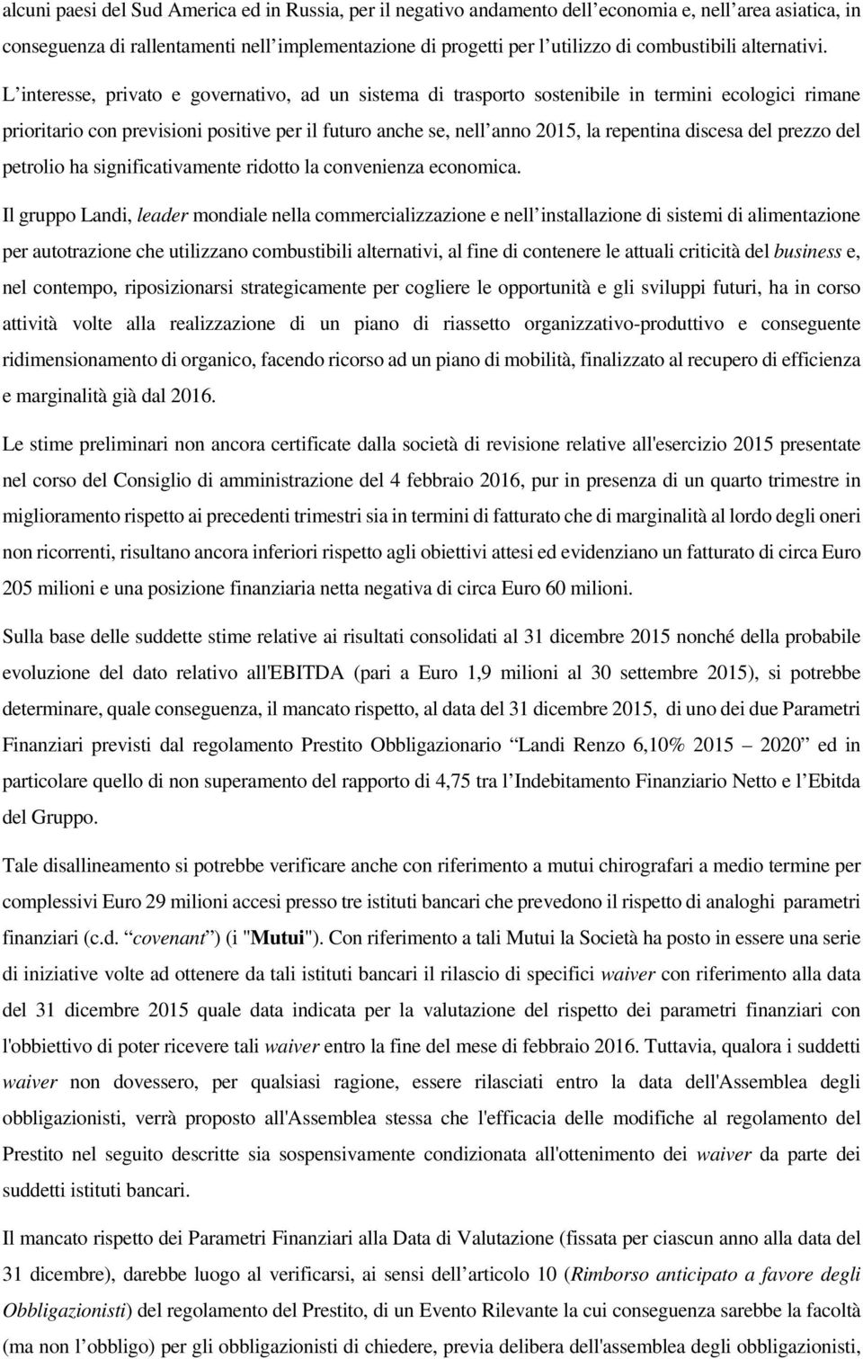 L interesse, privato e governativo, ad un sistema di trasporto sostenibile in termini ecologici rimane prioritario con previsioni positive per il futuro anche se, nell anno 2015, la repentina discesa