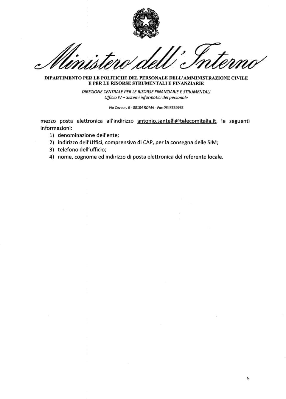 it, le seguenti informazioni: 1) denominazione dell'ente; 2) indirizzo dell'uffici,