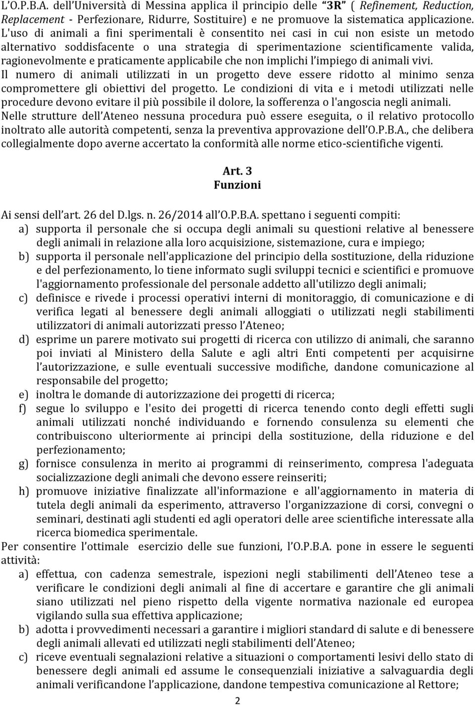 praticamente applicabile che non implichi l impiego di animali vivi. Il numero di animali utilizzati in un progetto deve essere ridotto al minimo senza compromettere gli obiettivi del progetto.