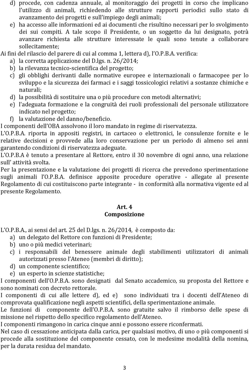 A tale scopo il Presidente, o un soggetto da lui designato, potrà avanzare richiesta alle strutture interessate le quali sono tenute a collaborare sollecitamente; Ai fini del rilascio del parere di