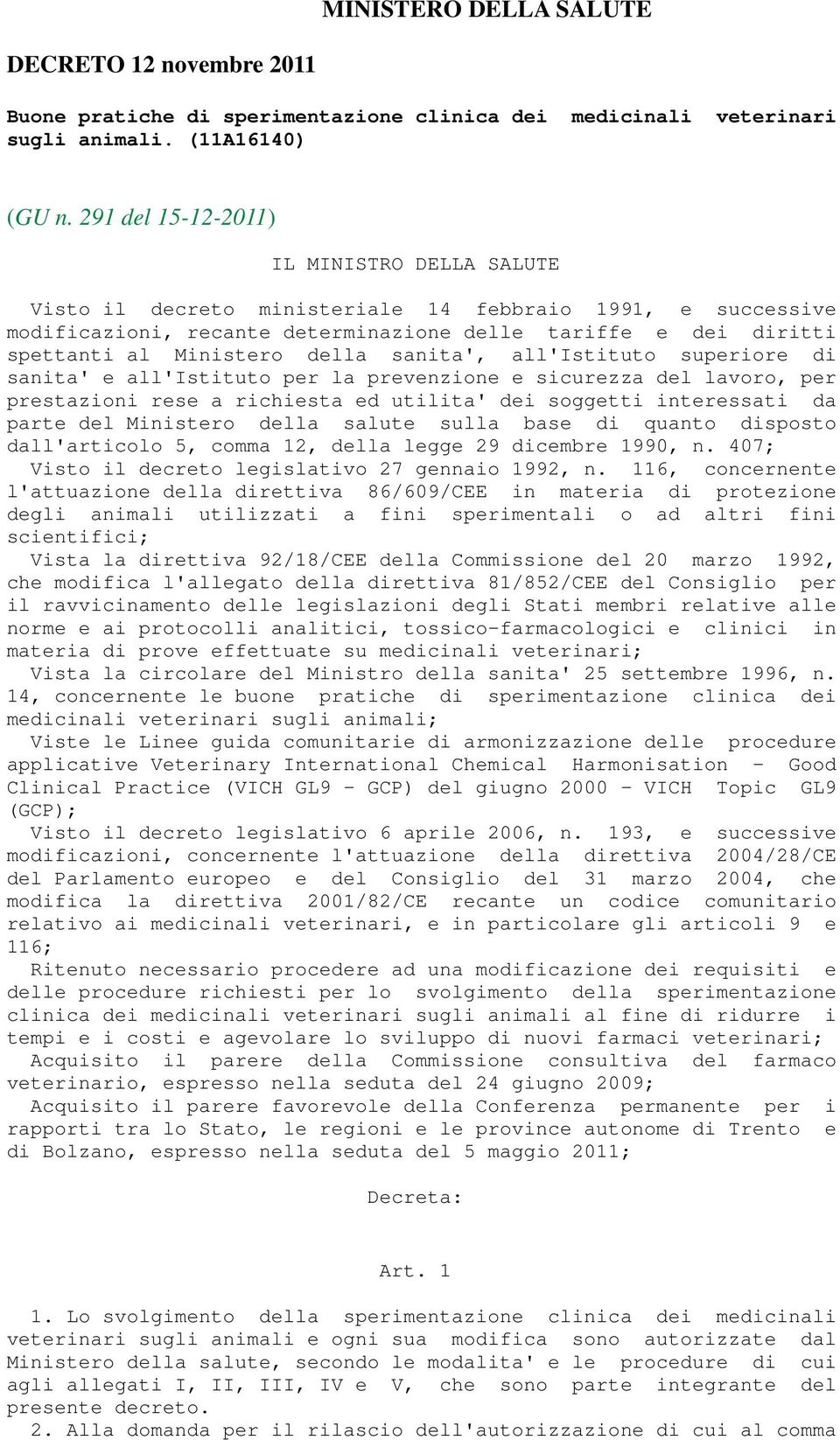 della sanita', all'istituto superiore di sanita' e all'istituto per la prevenzione e sicurezza del lavoro, per prestazioni rese a richiesta ed utilita' dei soggetti interessati da parte del Ministero