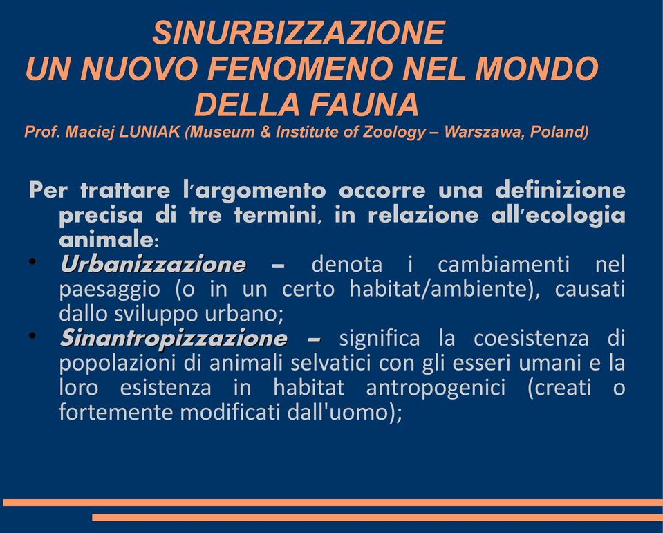 termini, in relazione all'ecologia animale: Urbanizzazione denota i cambiamenti nel paesaggio (o in un certo habitat/ambiente),