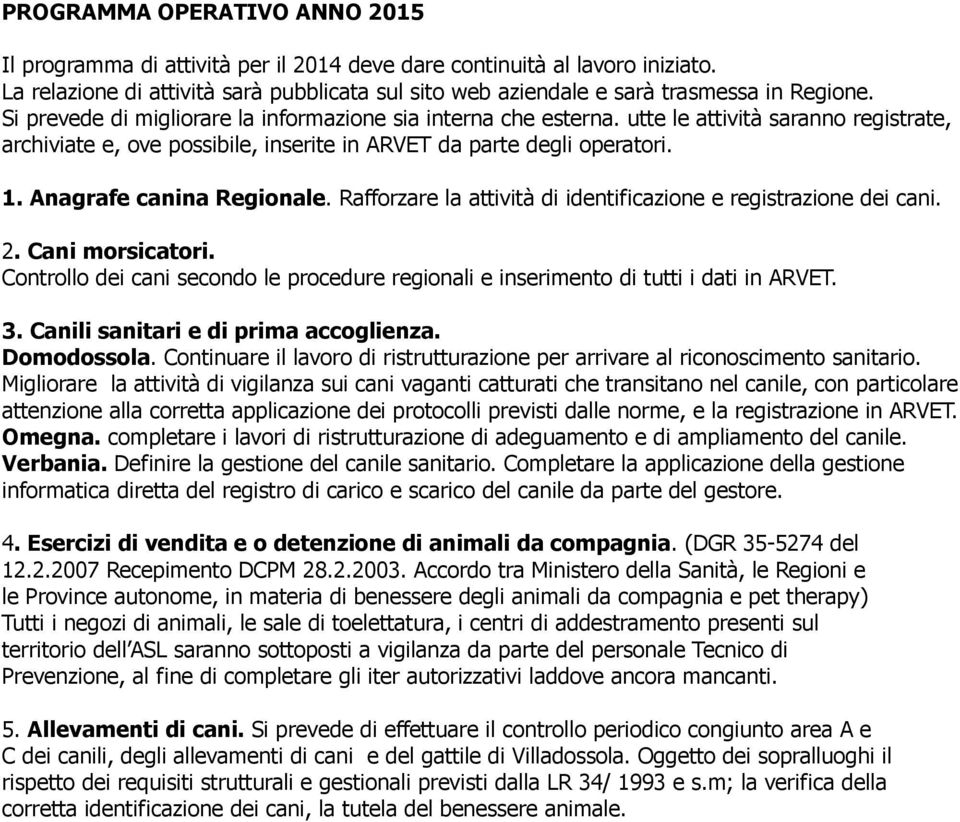 Anagrafe canina Regionale. Rafforzare la attività di identificazione e registrazione dei cani. 2. Cani morsicatori.