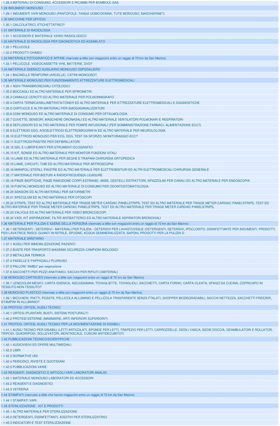 32 MATERIALE DI RADIOLOGIA PER DIAGNOSTICA ED ASSIMILATO - 1.32.1 PELLICOLE - 1.32.2 PRODOTTI CHIMICI 1.