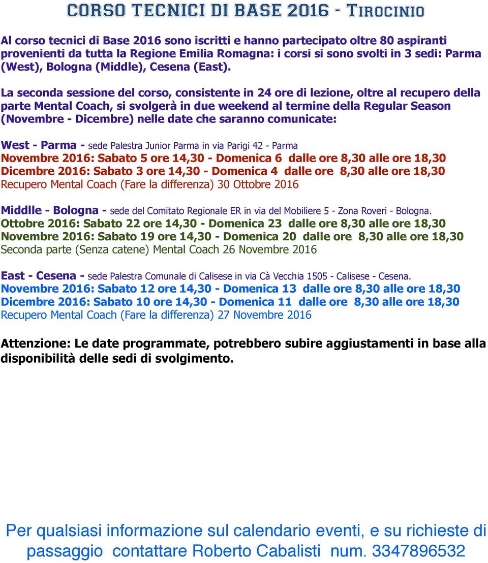 La seconda sessione del corso, consistente in 24 ore di lezione, oltre al recupero della parte Mental Coach, si svolgerà in due weekend al termine della Regular Season (Novembre - Dicembre) nelle