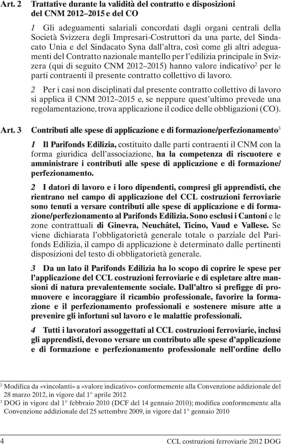 seguito CNM 2012 2015) hanno valore indicativo 2 per le parti contraenti il presente contratto collettivo di lavoro.