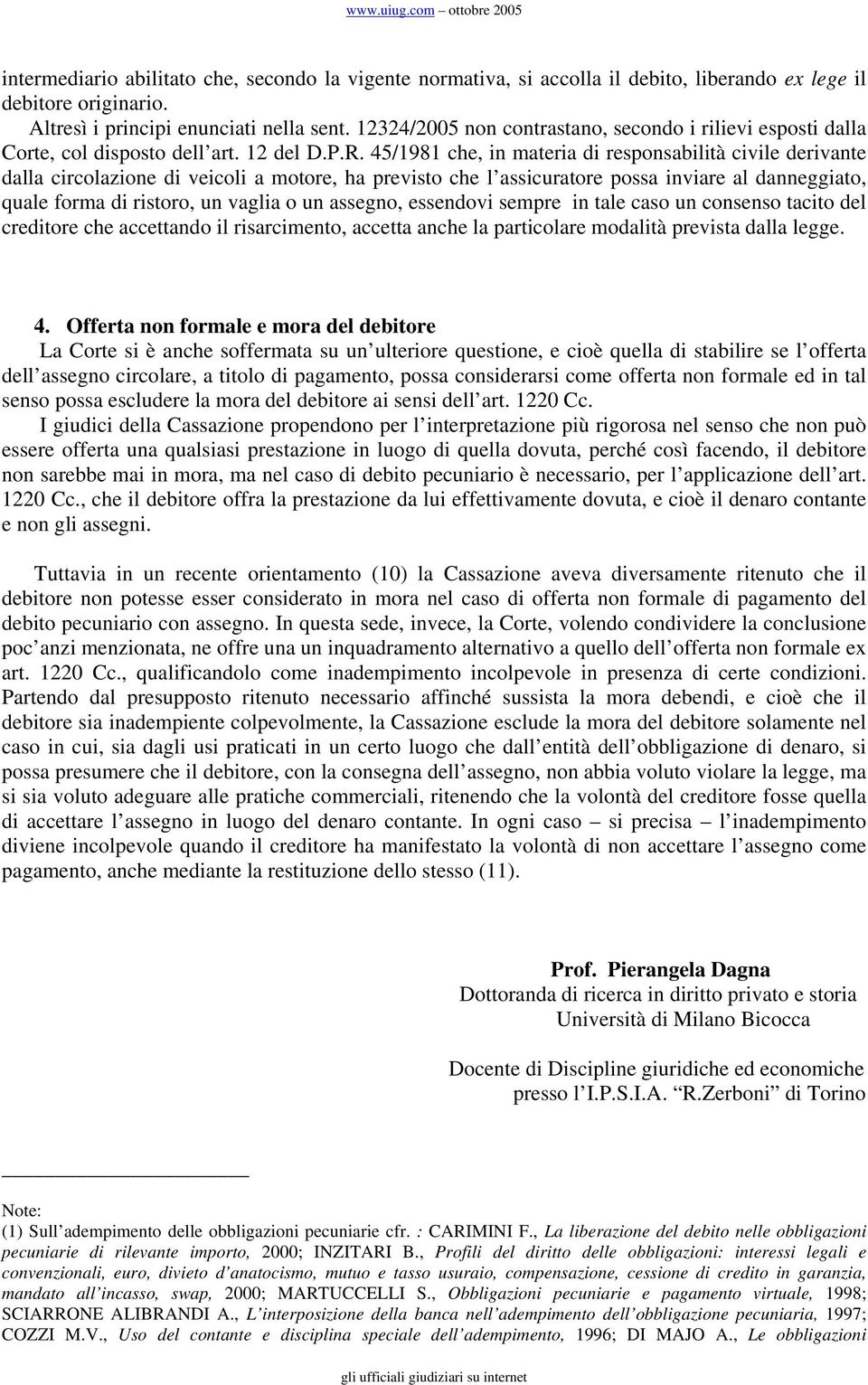 45/1981 che, in materia di responsabilità civile derivante dalla circolazione di veicoli a motore, ha previsto che l assicuratore possa inviare al danneggiato, quale forma di ristoro, un vaglia o un