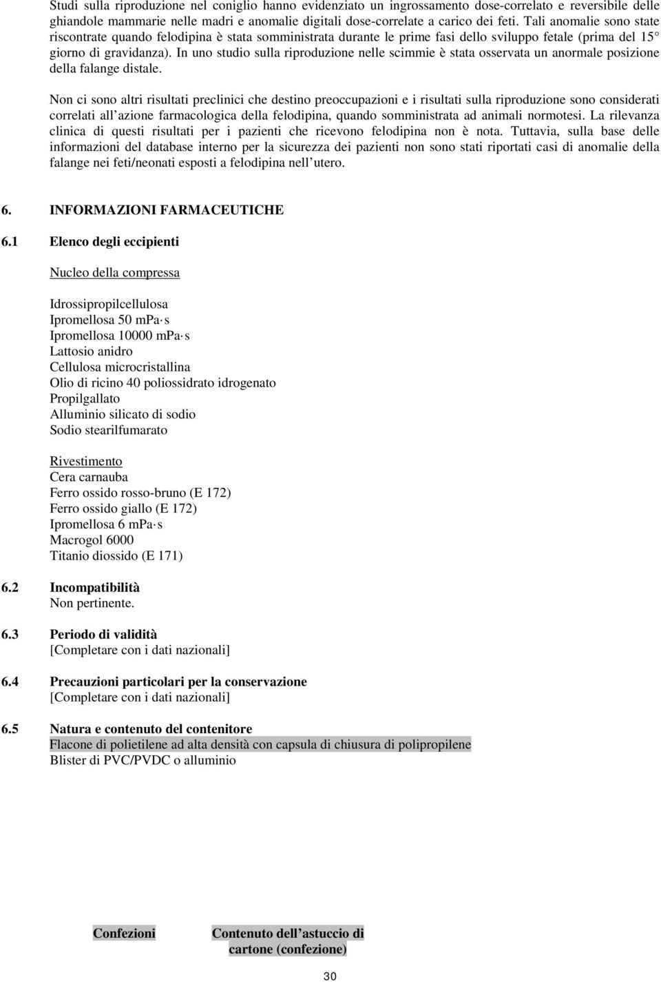 In uno studio sulla riproduzione nelle scimmie è stata osservata un anormale posizione della falange distale.