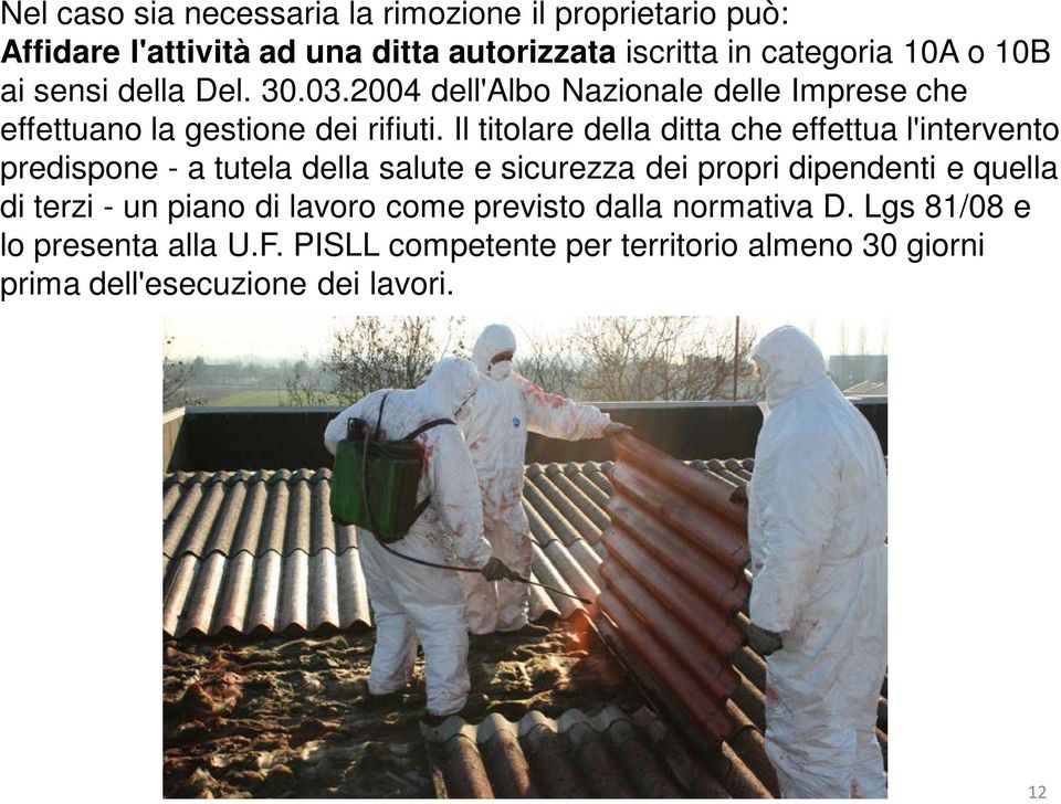 Il titolare della ditta che effettua l'intervento predispone - a tutela della salute e sicurezza dei propri dipendenti e quella di terzi