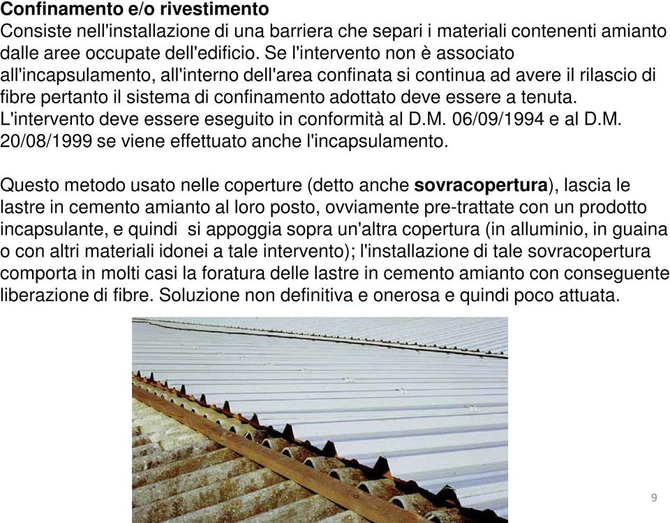 L'intervento deve essere eseguito in conformità al D.M. 06/09/1994 e al D.M. 20/08/1999 se viene effettuato anche l'incapsulamento.