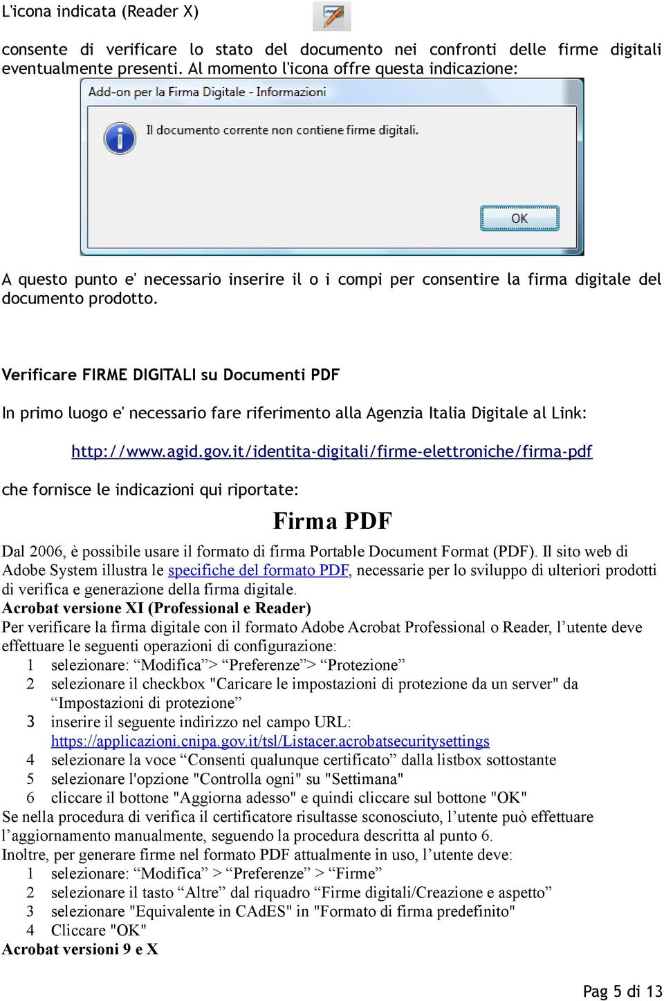 Verificare FIRME DIGITALI su Documenti PDF In primo luogo e' necessario fare riferimento alla Agenzia Italia Digitale al Link: http://www.agid.gov.