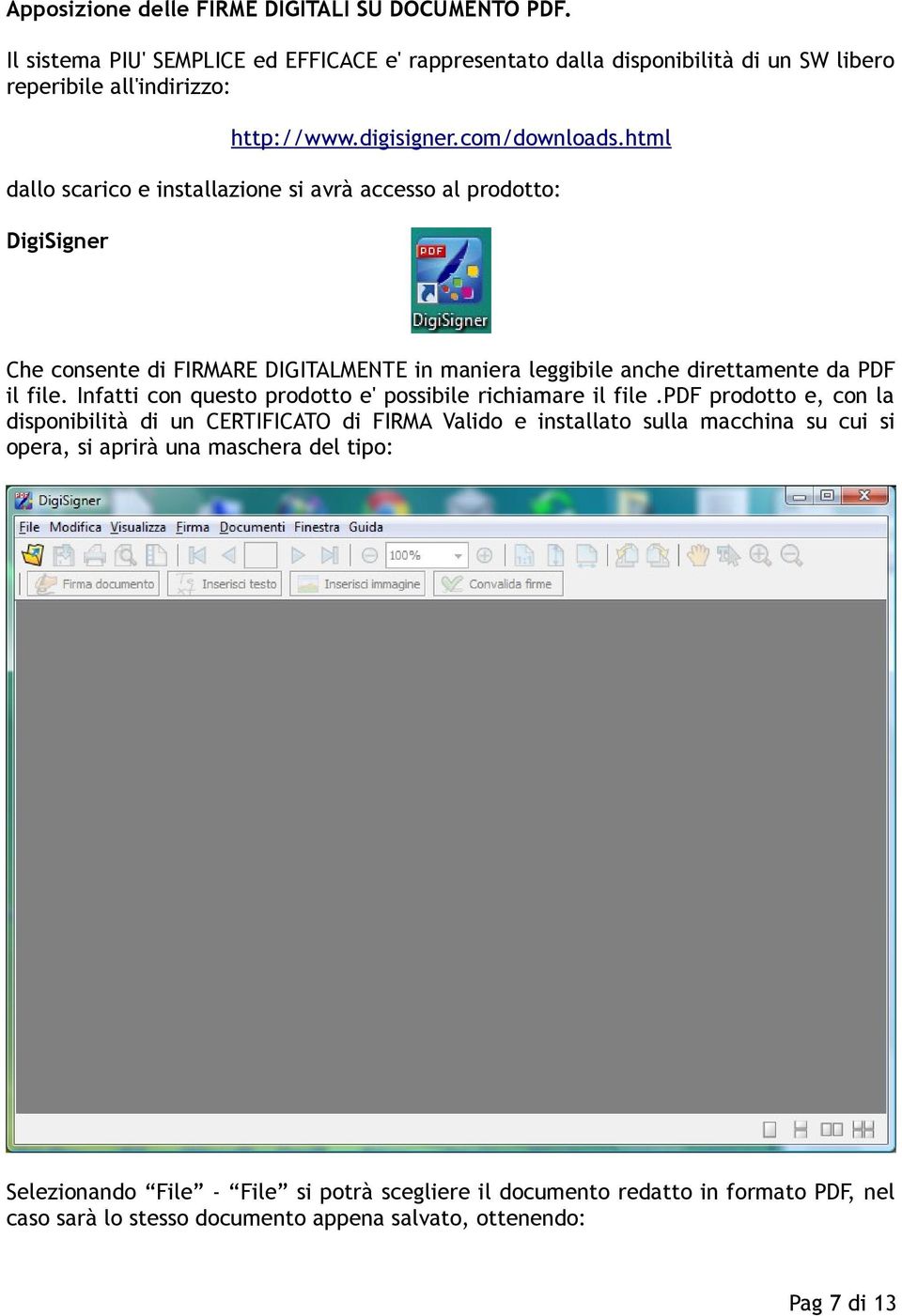 html dallo scarico e installazione si avrà accesso al prodotto: DigiSigner Che consente di FIRMARE DIGITALMENTE in maniera leggibile anche direttamente da PDF il file.