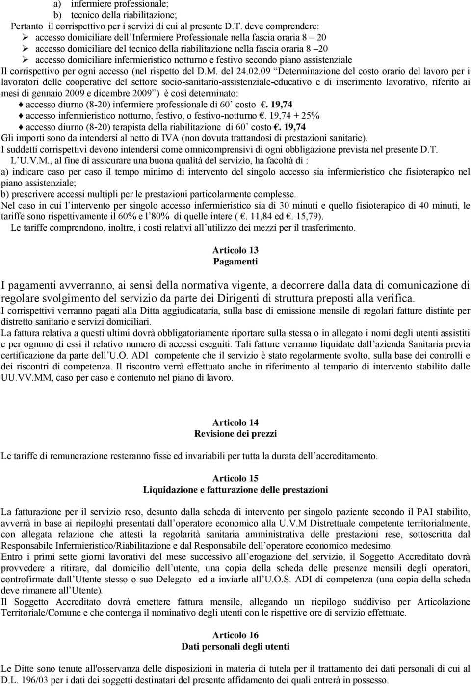 infermieristico notturno e festivo secondo piano assistenziale Il corrispettivo per ogni accesso (nel rispetto del D.M. del 24.02.