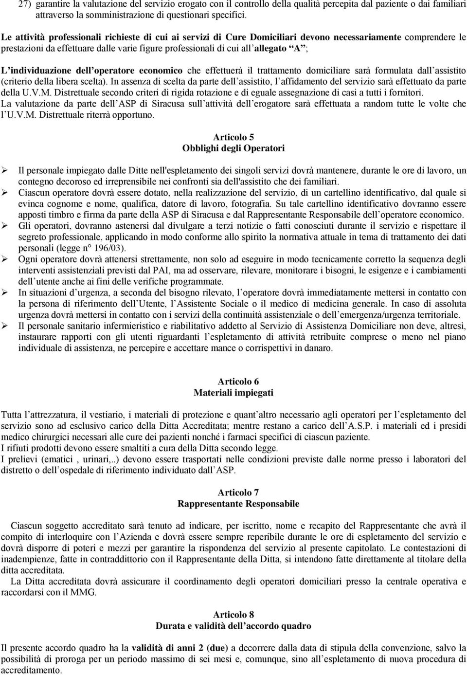 individuazione dell operatore economico che effettuerà il trattamento domiciliare sarà formulata dall assistito (criterio della libera scelta).