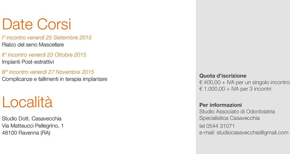 Casavecchia Via Matteucci Pellegrino, 1 48100 Ravenna (RA) Quota d iscrizione 400,00 + IVA per un singolo incontro 1.