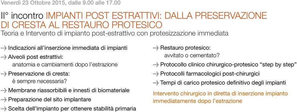 immediata di impianti Û Alveoli post estrattivi: anatomia e cambiamenti dopo l estrazione Û Preservazione di cresta: è sempre necessaria?