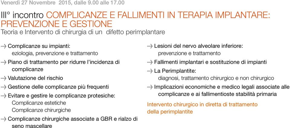 trattamento Û Piano di trattamento per ridurre l incidenza di complicanze Û Valutazione del rischio Û Gestione delle complicanze più frequenti Û Evitare e gestire le complicanze protesiche: