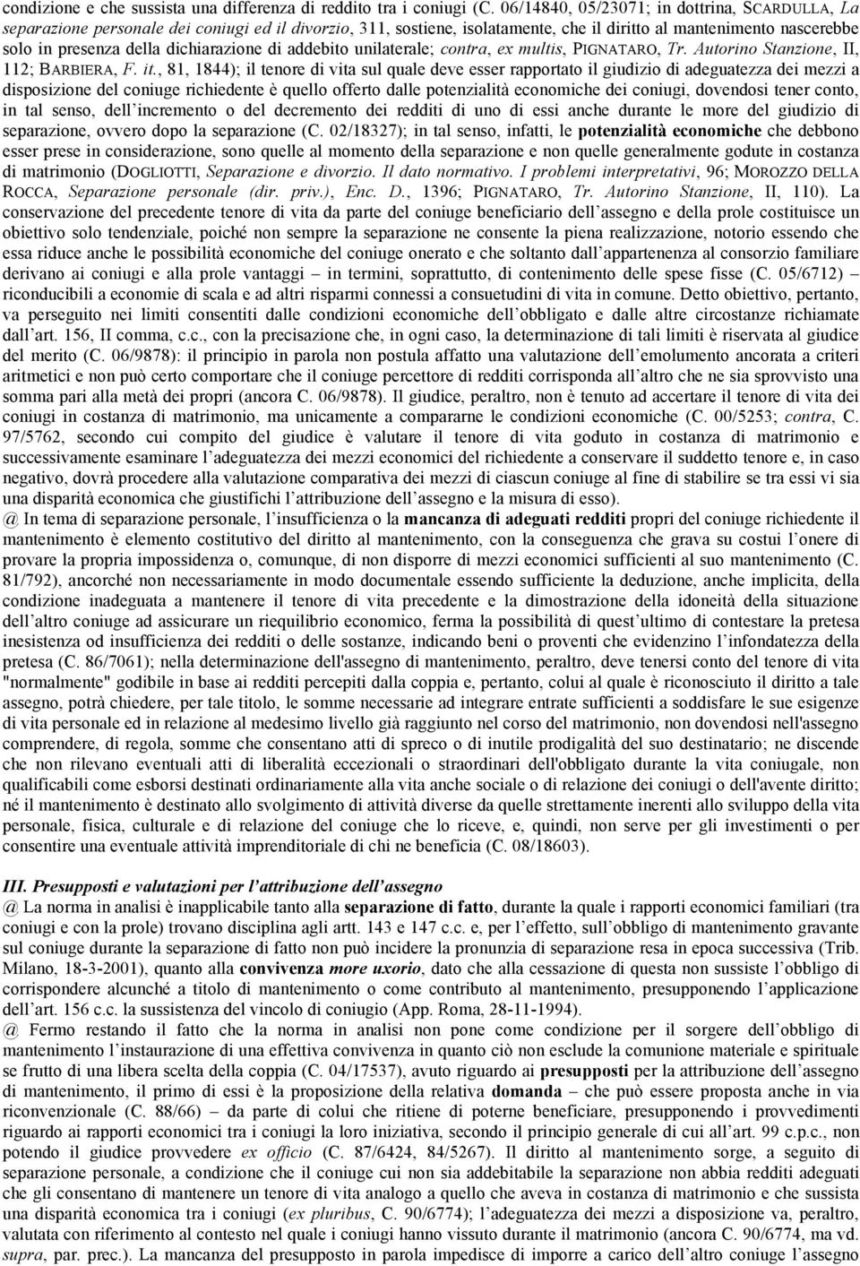 dichiarazione di addebito unilaterale; contra, ex multis, PIGNATARO, Tr. Autorino Stanzione, II, 112; BARBIERA, F. it.