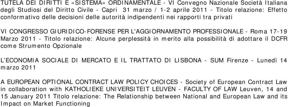 merito alla possibilità di adottare il DCFR come Strumento Opzionale L ECONOMIA SOCIALE DI MERCATO E IL TRATTATO DI LISBONA - SUM Firenze - Lunedì 14 marzo 2011 A EUROPEAN OPTIONAL CONTRACT LAW