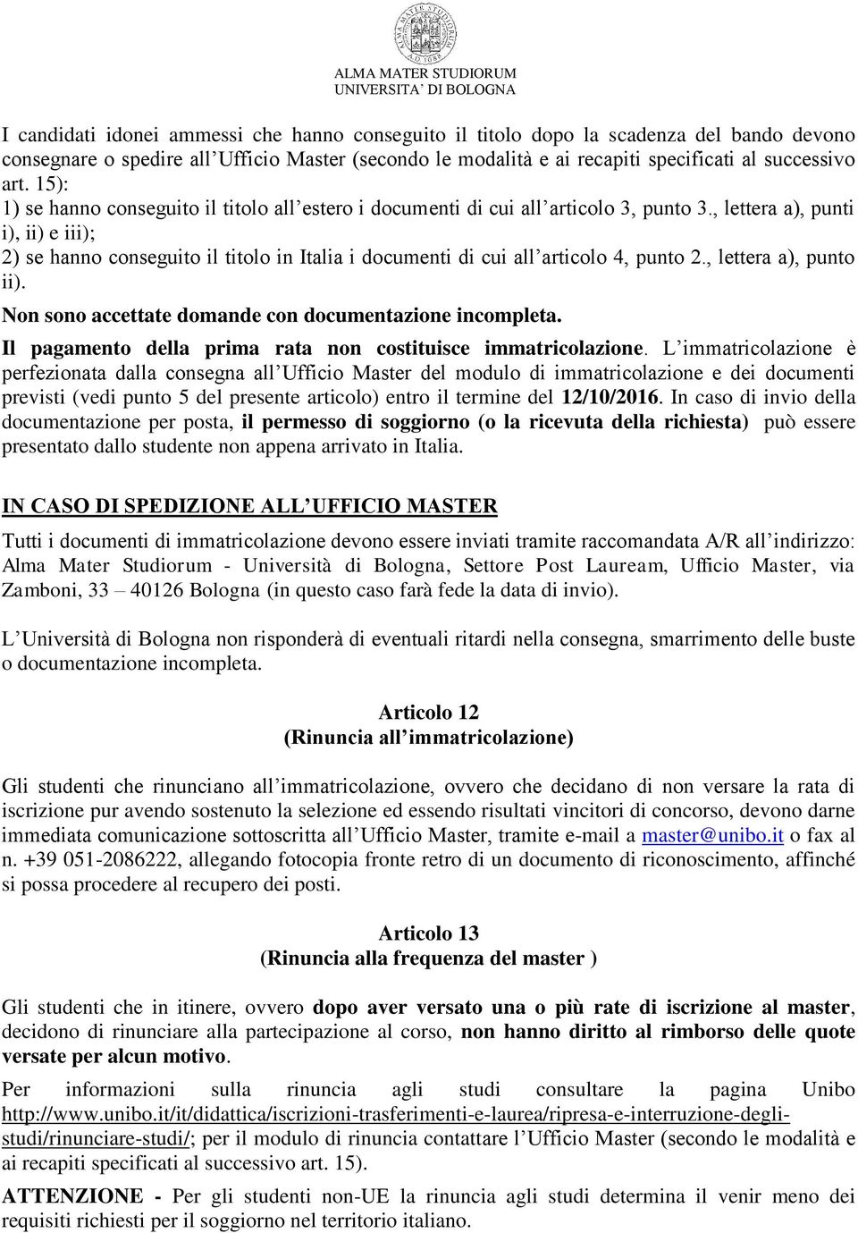 , lettera a), punti i), ii) e iii); 2) se hanno conseguito il titolo in Italia i documenti di cui all articolo 4, punto 2., lettera a), punto ii).
