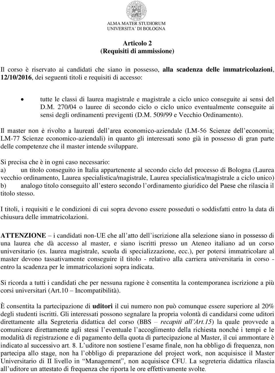 Il master non è rivolto a laureati dell area economico-aziendale (LM-56 Scienze dell economia; LM-77 Scienze economico-aziendali) in quanto gli interessati sono già in possesso di gran parte delle